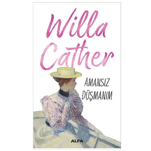 Amansız Düşmanım - Willa Cather