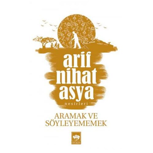 Aramak ve Söyleyememek - Arif Nihat Asya