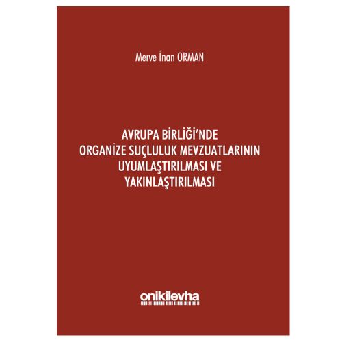 Avrupa Birliği\'nde Organize Suçluluk Mevzuatlarının Uyumlaştırılması ve Yakınlaştırılması - Merve İnan Orman