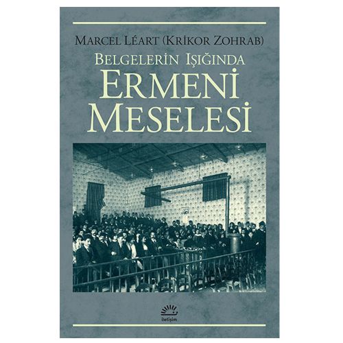 Belgelerin Işığında Ermeni Meselesi - Marcel Leart (Krikor Zohrab)
