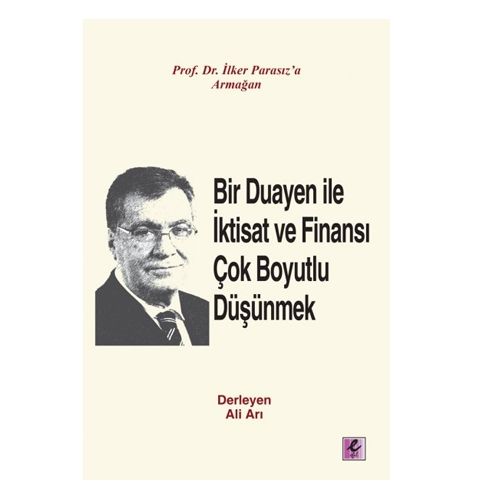 Bir Duayen ile İktisat ve Finansı Çok Boyutlu Düşünmek - Ali Arı