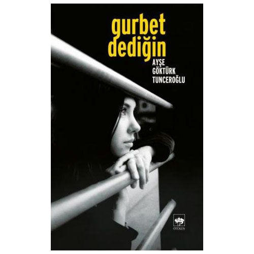 Gurbet Dediğin... - Ayşe Göktürk Tunceroğlu