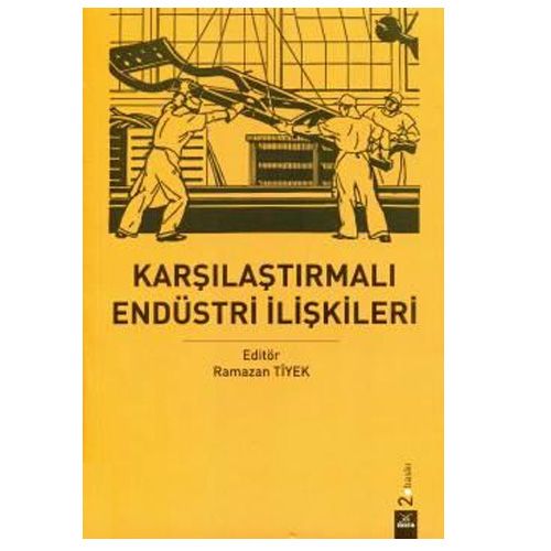 Karşılaştırmalı Endüstri İlişkileri - Ramazan Tiyek