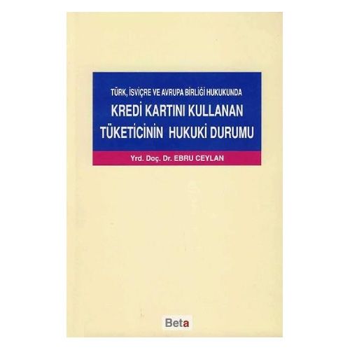 Kredi Kartını Kullanan Tüketicinin Hukuki Durumu - Ebru Ceylan