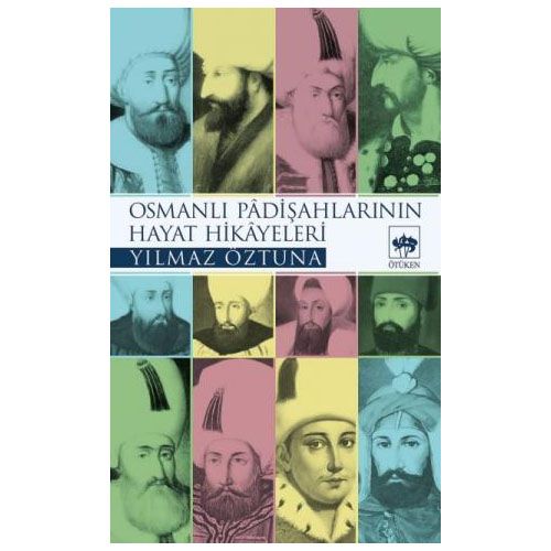 Osmanlı Padişahlarının Hayat Hikayeleri - Yılmaz Öztuna