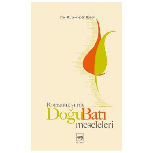 Romantik Şiirde Doğu Batı Meseleleri - Selahaddin Halilov