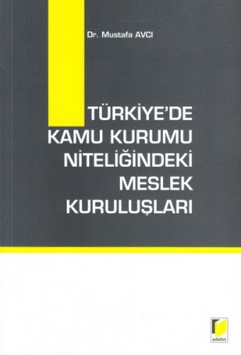 Türkiye\'de Kamu Kurumu Niteliğindeki Meslek Kuruluşları - Mustafa Avcı