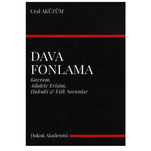 Dava Fonlama Kavram, Adalete Erişim, Hukuki ve Etik Sorunlar - Ural Aküzüm
