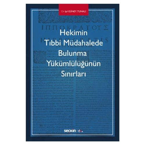 Hekimin Tıbbi Müdahalede Bulunma Yükümlülüğünün Sınırları - Işıl Güney Tunalı