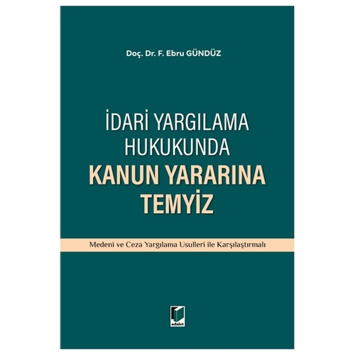 İdari Yargılama Hukukunda Kanun Yararına Temyiz - F. Ebru Gündüz