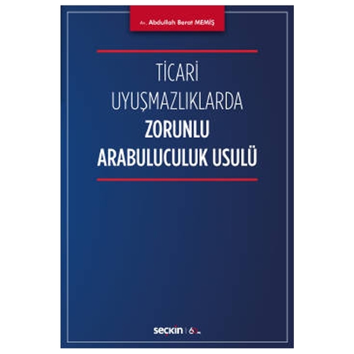 Ticari Uyuşmazlıklarda Zorunlu Arabuluculuk Usulü - Abdullah Berat Memiş