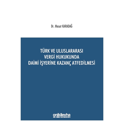 Türk ve Uluslararası Vergi Hukukunda Daimi İşyerine Kazanç Atfedilmesi - Mesut Karadağ