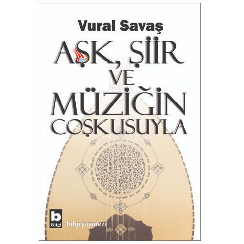Aşk, Şiir ve Müziğin Coşkusuyla - Vural Savaş