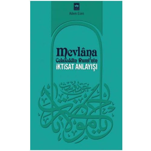 Mevlana Celaleddin Rumi\'nin İktisat Anlayışı - Adem Esen