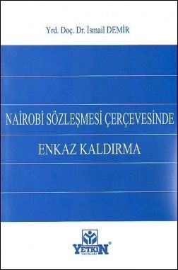 Nairobi Sözleşmesi Çerçevesinde Enkaz Kaldırma - İsmail Demir
