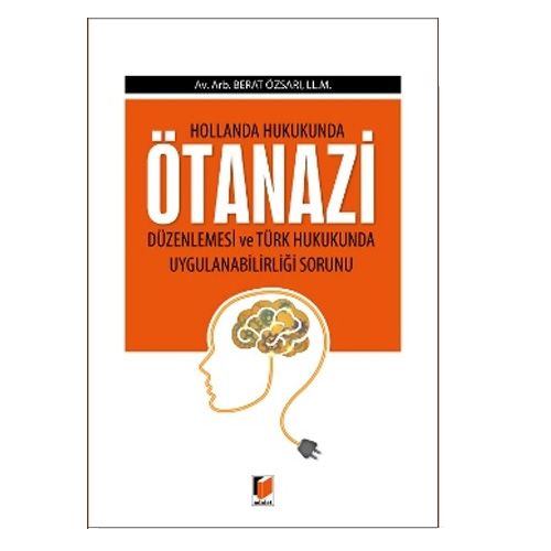 Ötanazi Düzenlemesi ve Türk Hukukunda Uygulanabilirliliği Sorunu - Berat Özsarı