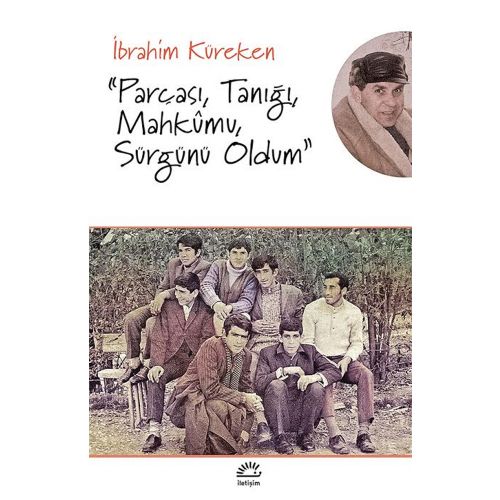 Parçası, Tanığı, Mahkumu, Sürgünü Oldum - İbrahim Küreken
