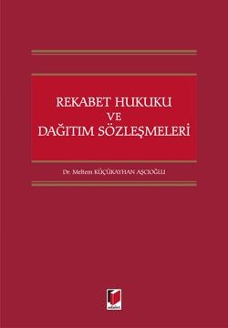 Rekabet Hukuku ve Dağıtım Sözleşmeleri - Meltem Küçükkayhan Aşçıoğlu
