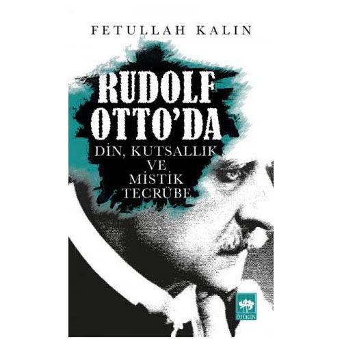 Rudolf Otto\'da Din, Kutsallık ve Mistik Tecrübe - Fetullah Kalın