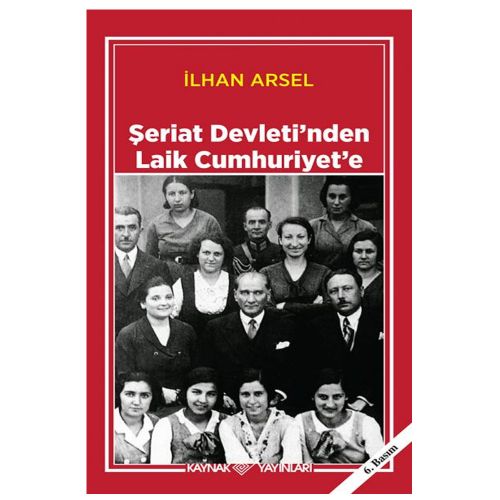 Şeriat Devleti’nden Laik Cumhuriyet\'e - İlhan Arsel