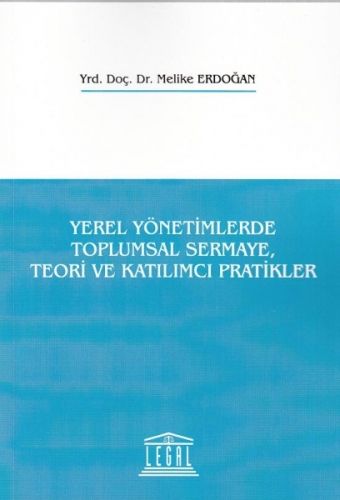 Yerel Yönetimlerde Toplumsal Sermaye, Teori ve Katılımcı Pratikler - Melike Erdoğan