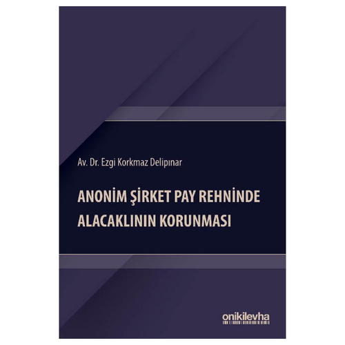 Anonim Şirket Pay Rehninde Alacaklının Korunması - Ezgi Korkmaz Delipınar