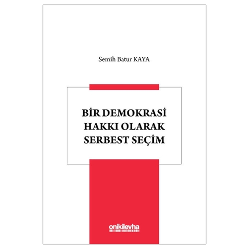 Bir Demokrasi Hakkı Olarak Serbest Seçim - Semih Batur Kaya