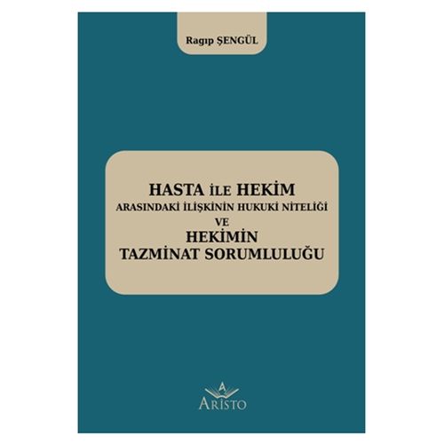 Hasta ile Hekim Arasındaki İlişkinin Hukuki Niteliği ve Hekimin Hukuki Sorumluluğu - Ragıp Şengül