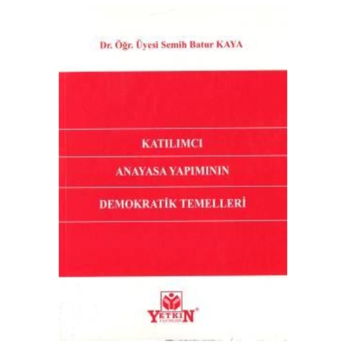 Katılımcı Anayasa Yapımının Demokratik Temelleri - Semih Batur Kaya