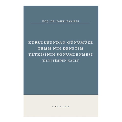 Kuruluşundan Günümüze TBMM\'nin Denetim Yetkisinin Sönümlenmesi - Fahri Bakırcı