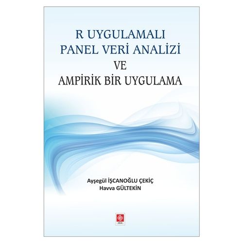 R Uygulamalı Panel Veri Analizi ve Ampirik Bir Uygulama - Ayşegül İşcanoğlu Çekiç, Havva Gültekin