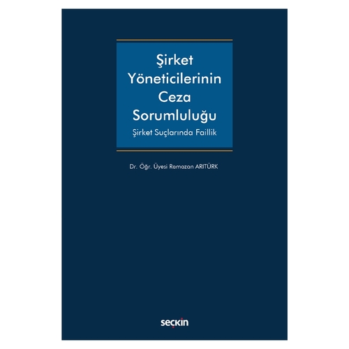 Şirket Yöneticilerinin Ceza Sorumluluğu - Ramazan Arıtürk