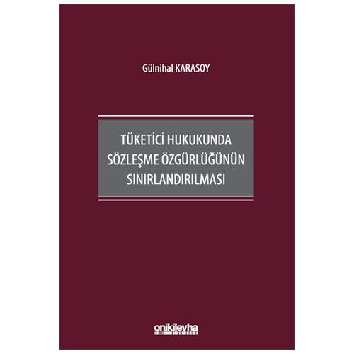 Tüketici Hukukunda Sözleşme Özgürlüğünün Sınırlandırılması - Gülnihal Karasoy