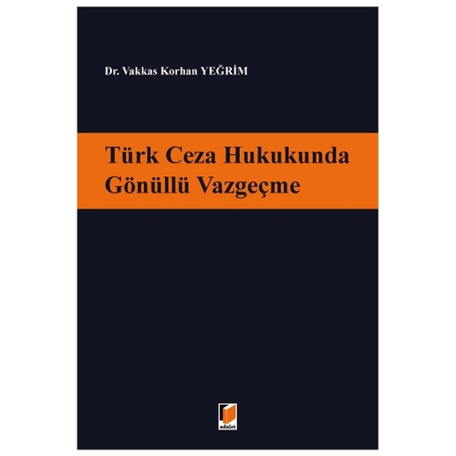 Türk Ceza Hukukunda Gönüllü Vazgeçme - Vakkas Korhan Yeğrim