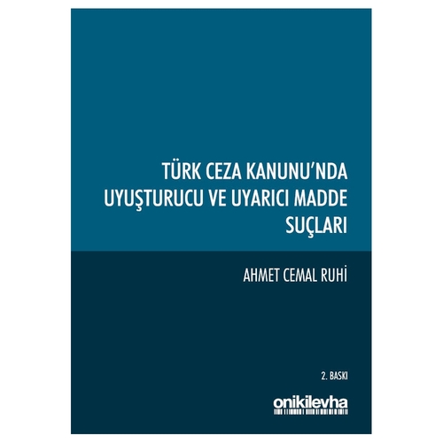 Türk Ceza Kanunu\'nda Uyuşturucu ve Uyarıcı Madde Suçları - Ahmet Cemal Ruhi