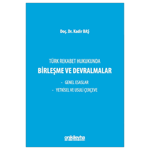 Türk Rekabet Hukukunda Birleşme ve Devralmalar - Kadir Baş