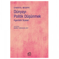  Dünyayı Politik Düşünmek Agonistik Siyaset - Chantal Mouffe