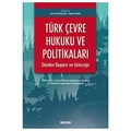 Türk Çevre Hukuku ve Politikaları: Dünden Bugüne ve Geleceğe - Zerrin Savaşan, Hakan Ünay