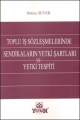  Toplu İş Sözleşmelerinde Sendikaların Yetki Şartları ve Yetki Tespiti - Hatice Sever