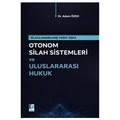 Otonom Silah Sistemleri ve Uluslararası Hukuk - Adem Özer