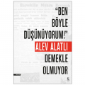  Ben Böyle Düşünüyorum! Demekle Olmuyor - Alev Alatlı