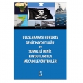 Uluslararası Hukukta Deniz Haydutluğu ve Somalili Deniz Haydutlarıyla Mücadele Yöntemleri - Tacettin Çalık