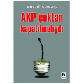  AKP Çoktan Kapatılmalıydı - Vural Savaş