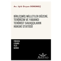  Birleşmiş Milletler Düzeni, Terörizm ve Yabancı Terörist Savaşçıların Hukuki Statüsü - Işık Orçun Denemeç