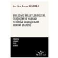 Birleşmiş Milletler Düzeni, Terörizm ve Yabancı Terörist Savaşçıların Hukuki Statüsü - Işık Orçun Denemeç