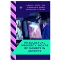 Intellectual Property Rights Of Gamers In Esports - Armağan Ebru Bozkurt Yüksel