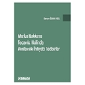  Marka Hakkına Tecavüz Halinde Verilecek İhtiyati Tedbirler - Barçın Özkan Kıdıl