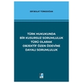  Türk Hukukunda Bir Kusursuz Sorumluluk Türü Olarak Objektif Özen Ödevine Dayalı Sorumluluk - Elif Bolat Türkdoğan