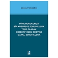 Türk Hukukunda Bir Kusursuz Sorumluluk Türü Olarak Objektif Özen Ödevine Dayalı Sorumluluk - Elif Bolat Türkdoğan