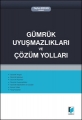 Gümrük Uyuşmazlıkları ve Çözüm Yolları - Tayfun Ercan